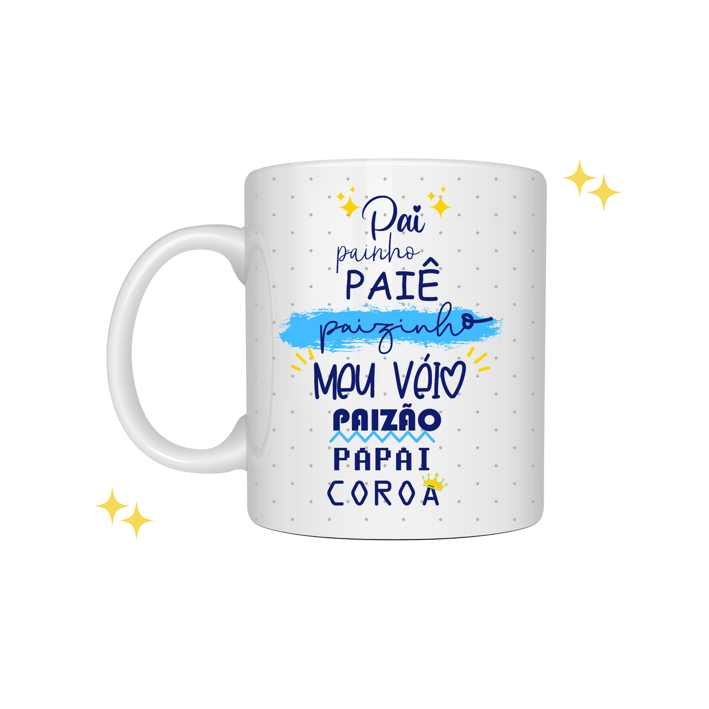 Caneca "Pai, Painho, Paiê, Paizinho, Meu Veio, Paizão, Papai, Coroa" E-Commerce DryPhoto