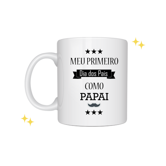 Caneca "Meu Primeiro Dia Dos Pais Como Papai" E-Commerce DryPhoto